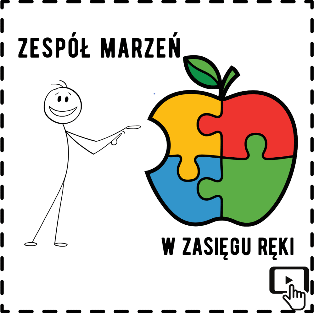 Czarno-biała ilustracja przedstawia uproszczoną postać człowieka (patyczaka) z uśmiechem wskazującego na duże jabłko złożone z czterech elementów układanki w różnych kolorach: żółtym, czerwonym, niebieskim i zielonym, z zielonym listkiem na górze. Nad jabłkiem widnieje napis "ZESPÓŁ MARZEŃ", a pod jabłkiem napis "W ZASIĘGU RĘKI". W prawym dolnym rogu znajduje się ikona przedstawiająca dłoń klikającą na przycisk "play" wewnątrz prostokąta z zaokrąglonymi rogami. Całość otoczona jest ramką z przerywanych linii.